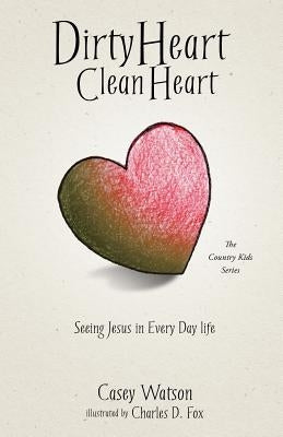 Dirty Heart Clean Heart by Watson, Casey