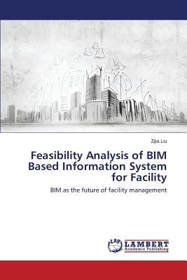 Feasibility Analysis of BIM Based Information System for Facility by Liu Zijia