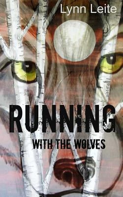 Running with the Wolves by Leite, Lynn