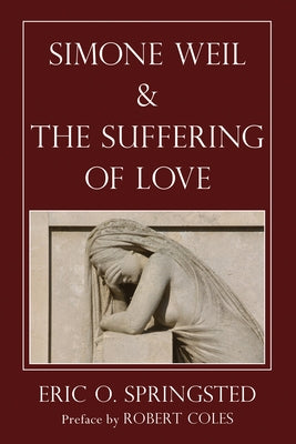 Simone Weil and The Suffering of Love by Springsted, Eric O.