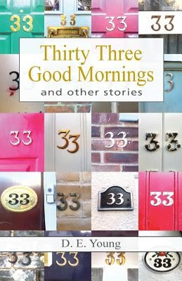 Thirty Three Good Mornings and Other Stories by Young, D. E.