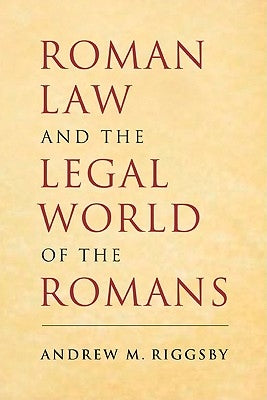 Roman Law and the Legal World of the Romans by Riggsby, Andrew M.