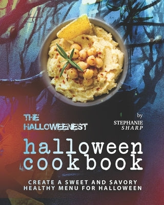 The Halloweenest Halloween Cookbook: Create a Sweet and Savory Healthy Menu for Halloween by Sharp, Stephanie