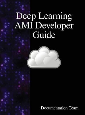 Deep Learning AMI Developer Guide by Team, Documentation