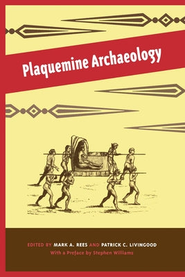 Plaquemine Archaeology by Rees, Mark A.