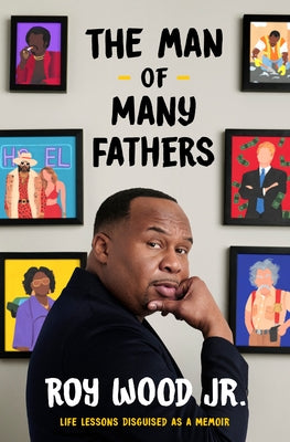 The Man of Many Fathers: Life Lessons Disguised as a Memoir by Wood, Roy