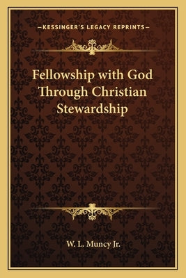 Fellowship with God Through Christian Stewardship by Muncy, W. L., Jr.