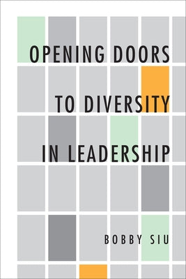 Opening Doors to Diversity in Leadership by Siu, Bobby