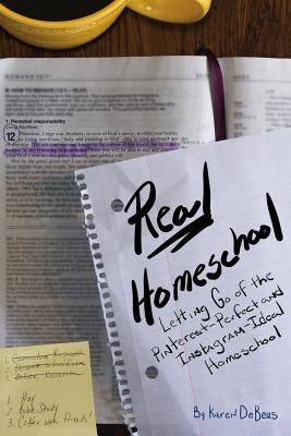 Real Homeschool: Letting Go of the Pinterest-Perfect and Instagram-Ideal Homeschool by Singerle, Linda