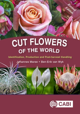 Cut Flowers of the World: Identification, Production and Post-Harvest Handling by Maree, Johannes