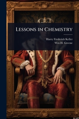 Lessons in Chemistry by Keller, Harry Frederick