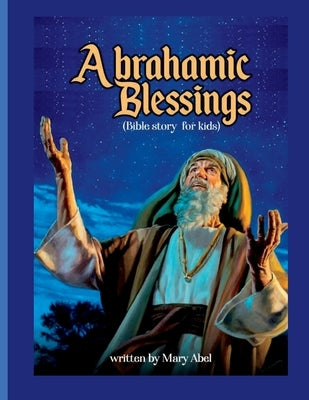 Abrahamic Blessings: Abraham's journey. by Abel, Mary