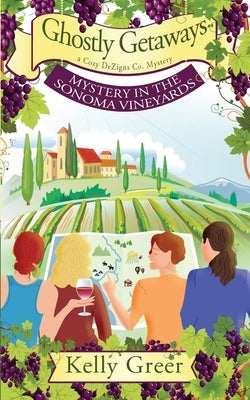 Ghostly Getaways: Mystery in the Sonoma Vineyards by Greer, Kelly