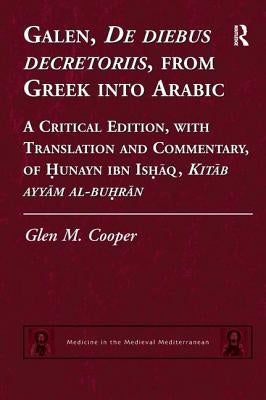Galen, De diebus decretoriis, from Greek into Arabic: A Critical Edition, with Translation and Commentary, of Hunayn ibn Ishaq, Kitab ayyam al-buhran by Cooper, Glen M.