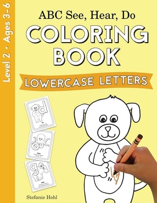 ABC See, Hear, Do Level 2: Coloring Book, Lowercase Letters by Hohl, Stefanie