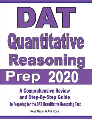 DAT Quantitative Reasoning Prep 2020: A Comprehensive Review and Step-By-Step Guide to Preparing for the DAT Quantitative Reasoning Test by Nazari, Reza