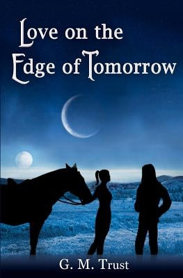 Love on the Edge of Tomorrow by Trust, G. M.