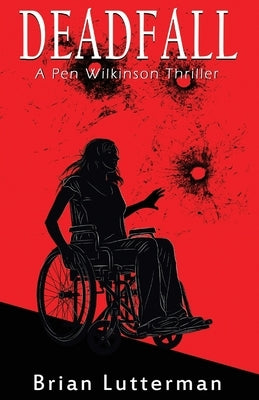 Deadfall: A Pen Wilkinson Thriller by Lutterman, Brian