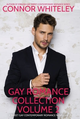 Gay Romance Collection Volume 2: 3 Sweet Gay Contemporary Romance Novellas by Whiteley, Connor