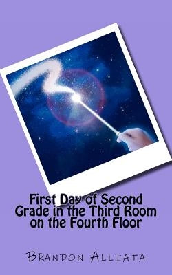 First Day of Second Grade in the Third Room on the Fourth Floor by Alliata, Brandon