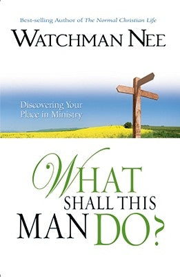 What Shall This Man Do? by Nee, Watchman