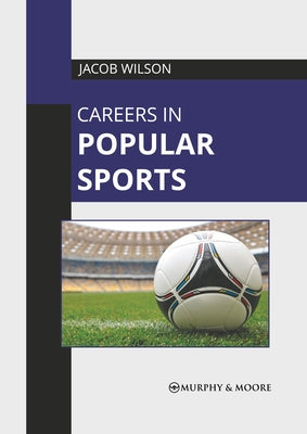 Careers in Popular Sports by Wilson, Jacob