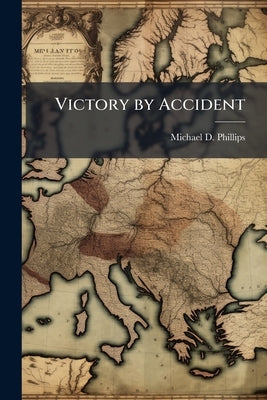 Victory by Accident by Phillips, Michael D.