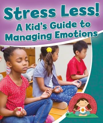 Stress Less! a Kid's Guide to Managing Emotions by Sjonger, Rebecca