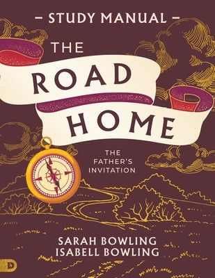 The Road Home Study Manual: The Father's Invitation by Bowling, Sarah