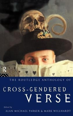 The Routledge Anthology of Cross-Gendered Verse by Michael Parker, Alan