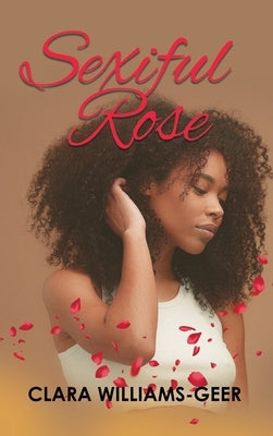 Sexiful Rose by Clara Williams-Geer