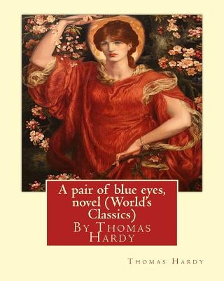 A pair of blue eyes, By Thomas Hardy A NOVEL (World's Classics) by Hardy, Thomas