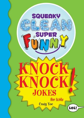 Squeaky Clean Super Funny Knock Knock Jokes for Kidz: (Things to Do at Home, Learn to Read, Jokes & Riddles for Kids) by Yoe, Craig