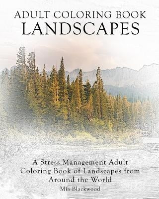 Adult Coloring Book Landscapes: A Stress Management Adult Coloring Book of Landscapes from Around the World by Blackwood, Mia