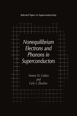 Nonequilibrium Electrons and Phonons in Superconductors: Selected Topics in Superconductivity by Gulian, Armen M.