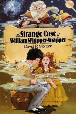 The Strange Case of William Whipper-Snapper by Morgan, David R.