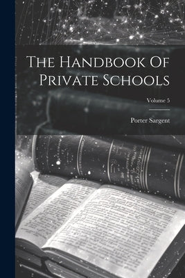 The Handbook Of Private Schools; Volume 5 by Sargent, Porter