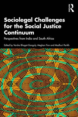 Sociolegal Challenges for the Social Justice Continuum: Perspectives from India and South Africa by Bhagat-Ganguly, Varsha