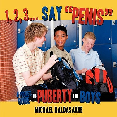 1, 2, 3... Say, Penis: A Pocket Guide to Puberty for Boys by Baldasarre, Michael