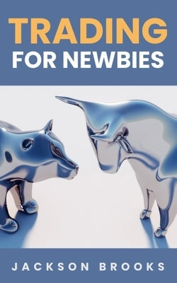 Trading For Newbies by Brooks, Jackson