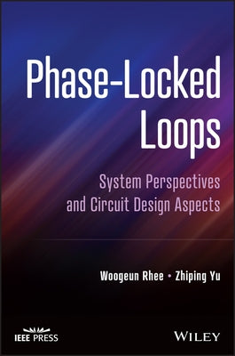 Phase-Locked Loops: System Perspectives and Circuit Design Aspects by Rhee, Woogeun