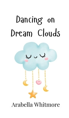 Dancing on Dream Clouds by Whitmore, Arabella