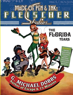 Made of Pen & Ink: Fleischer Studios, The Florida Years by Dobbs, Gordon M.
