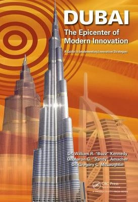 Dubai - The Epicenter of Modern Innovation: A Guide to Implementing Innovation Strategies by Kennedy, William R.