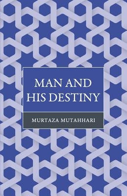Man and His Destiny by Mutahhari, Murtaza