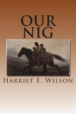 Our Nig by Wilson, Harriet E.