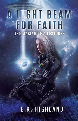 A Light Beam for Faith: The Making of A Restorer by Highland, E. K.