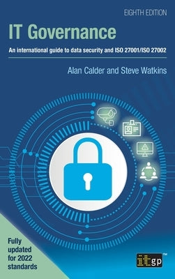 IT Governance: An international guide to data security and ISO 27001/ISO 27002, Eighth edition by Calder, Alan