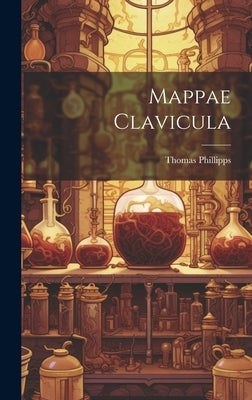 Mappae Clavicula by Phillipps, Thomas