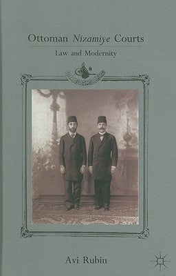 Ottoman Nizamiye Courts: Law and Modernity by Rubin, A.